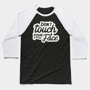 Don't Touch Your Face Coronavirus COVID 19 Social Distancing Baseball T-Shirt